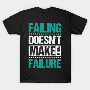 Failing Doesn't Make You a Failure T-Shirt